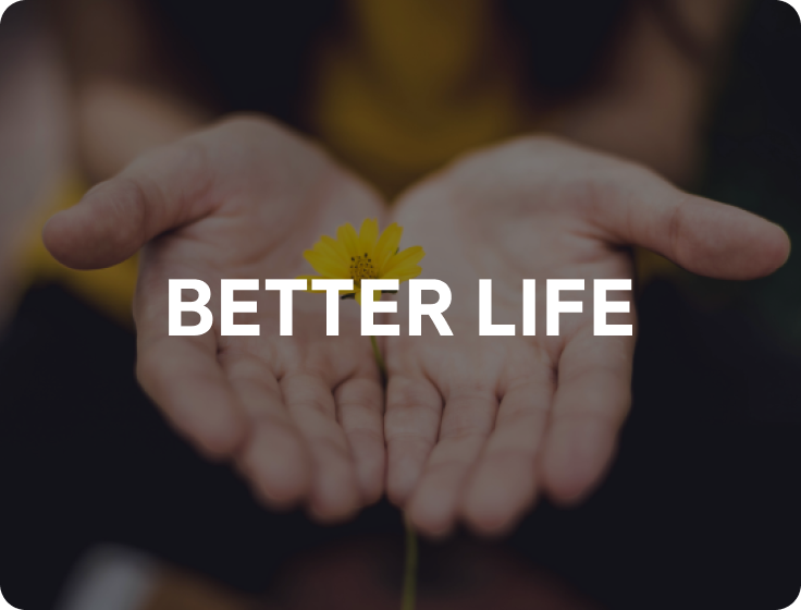 BETTER LIFE